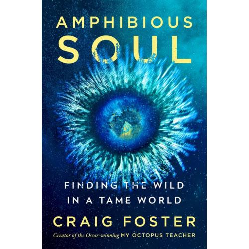 Amphibious Soul: Finding the Wild in a Tame World