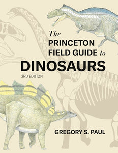 The Princeton Field Guide to Dinosaurs: Third Edition