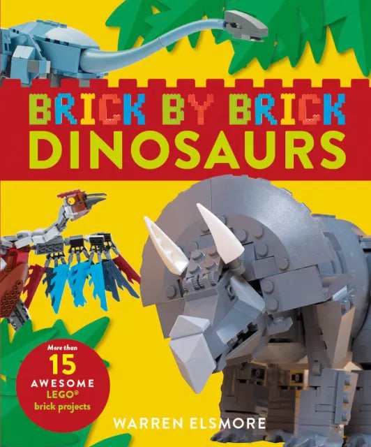 Brick by Brick Dinosaurs: More than 15 Awesome LEGO Projects