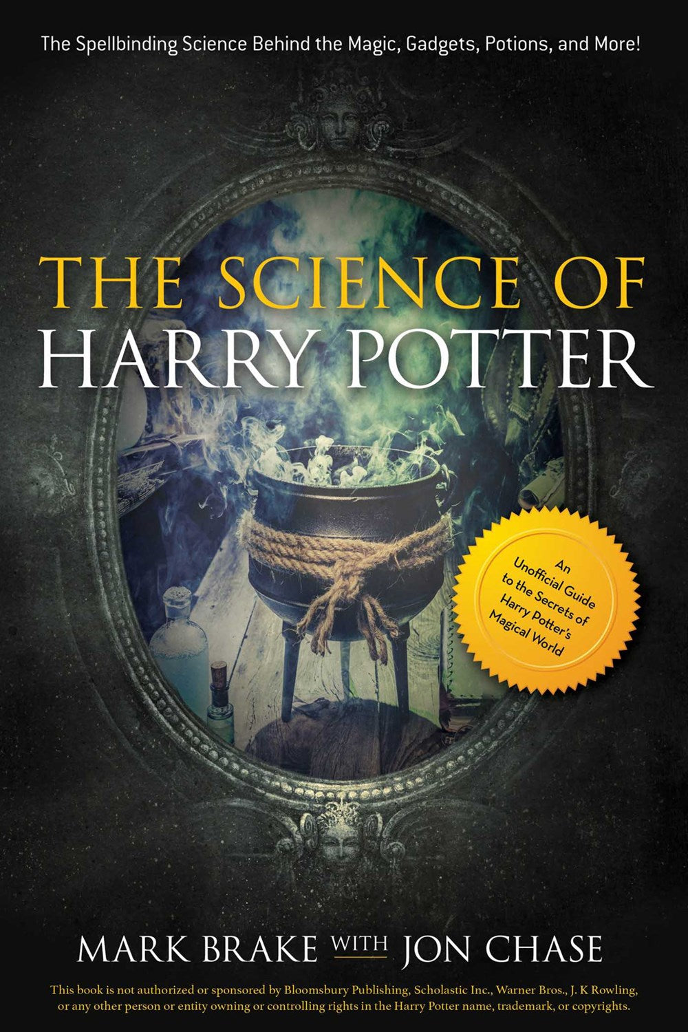 The Science of Harry Potter: The Spellbinding Science Behind the Magic, Gadgets, Potions, and More