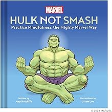 Hulk Not Smash: Practice Mindfulness the Mighty Marvel Way