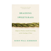 Braiding Sweetgrass: Indigenous Wisdom, Scientific Knowledge and the Teachings of Plants