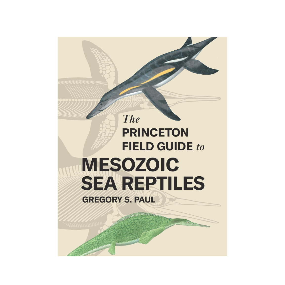 The Princeton Field Guide to Mesozoic Sea Reptiles