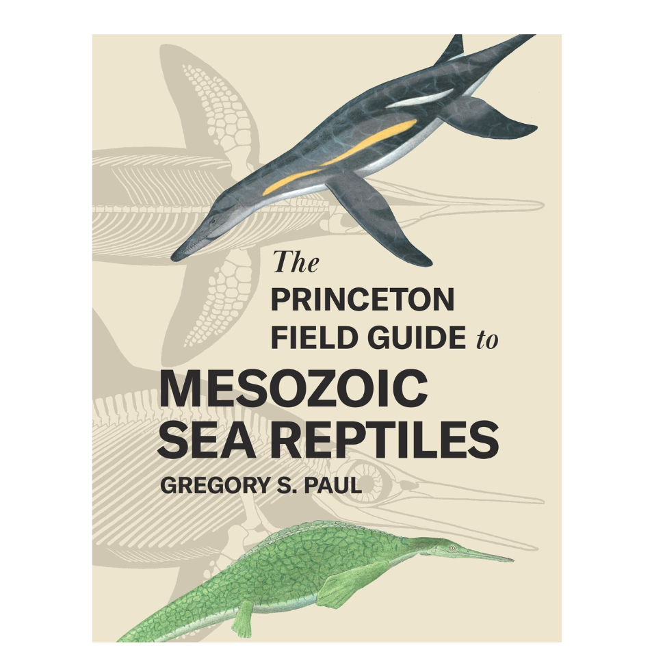 The Princeton Field Guide to Mesozoic Sea Reptiles