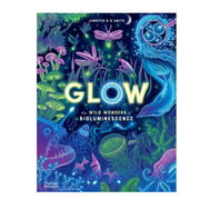 Glow: the Wild Wonders of Bioluminescence