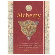 Alchemy: An Illustrated History of Elixirs, Experiments, and the Birth of Modern Science