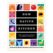 New Native Kitchen: Celebrating Modern Recipes of the American Indian