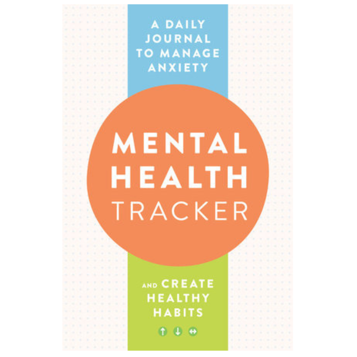 Mental Health Tracker: A Daily Journal to Manage Anxiety and Create Healthy Habits