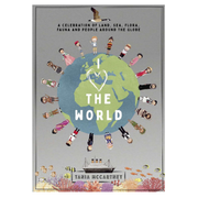 I Love the World: A Celebration of Land, Sea, Flora, Fauna and People Around the Globe