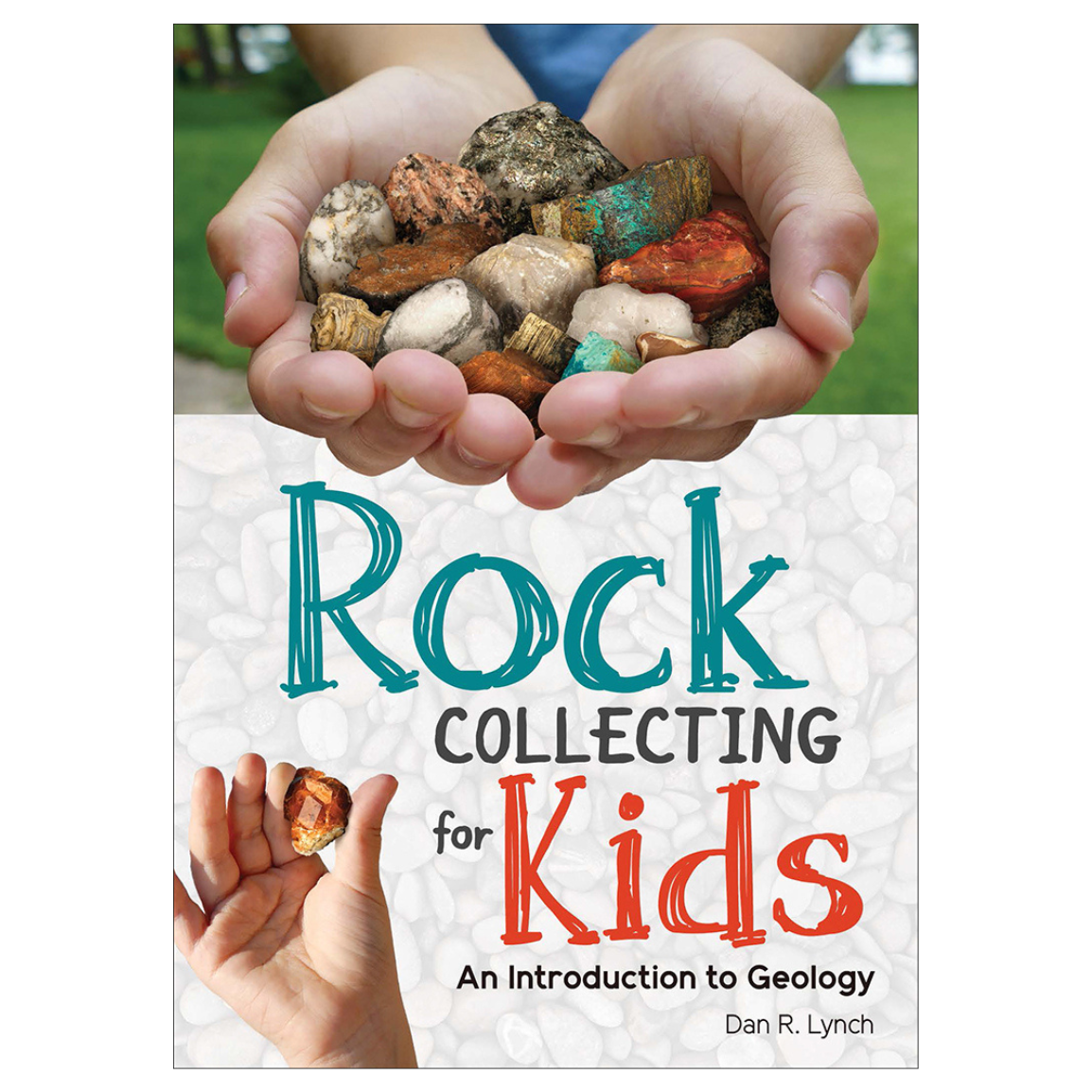 Rock Collecting for Kids: An Introduction to Geology