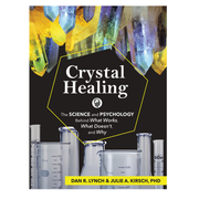 Crystal Healing: The Science & Psychology Behind What Works, What Doesn't, and Why