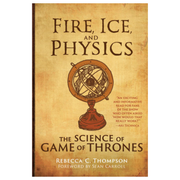 Fire, Ice, and Physics: The Science of Game of Thrones