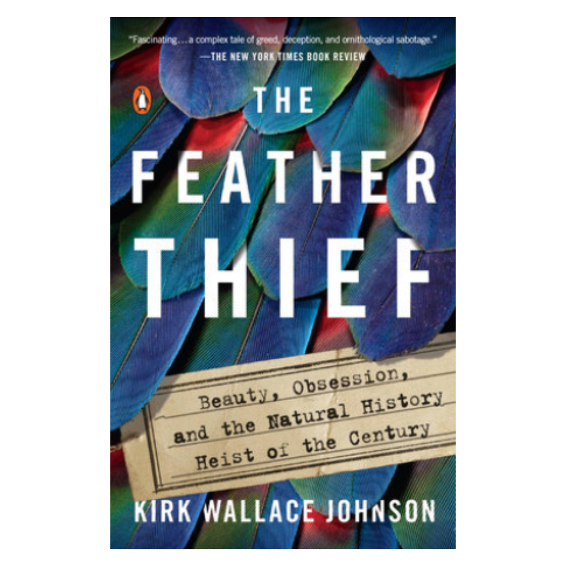 The Feather Thief: Beauty, Obsession, and the Natural History Heist of the Century
