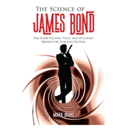 The Science of James Bond: The Super-Villains, Tech, and Spy-Craft Behind the Film and Fiction