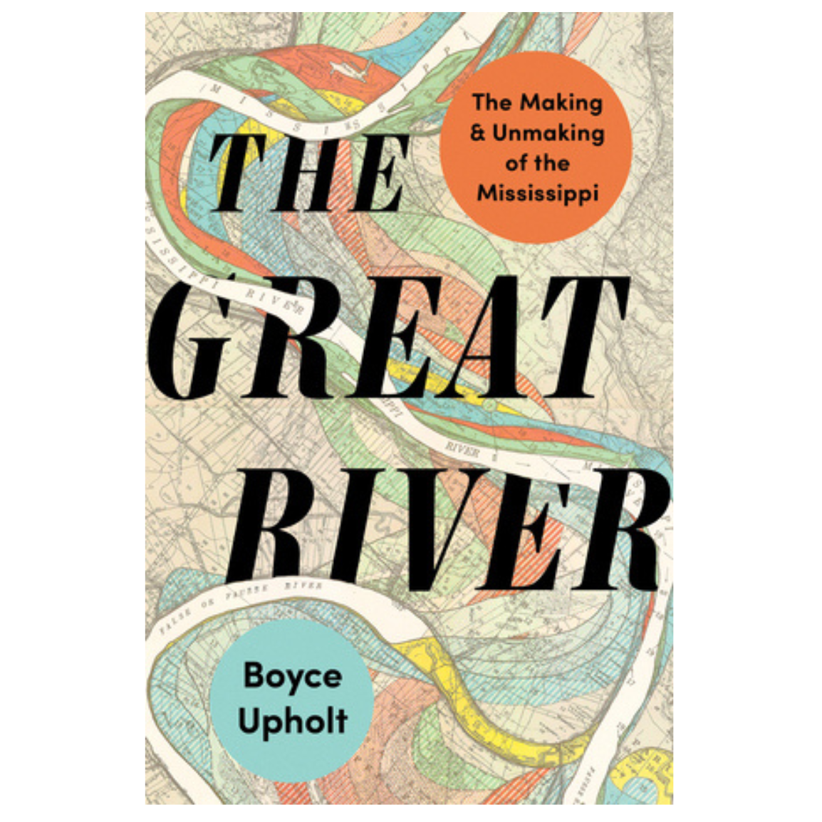 The Great River: The Making and Unmaking of the Mississippi