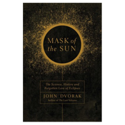 Mask of the Sun: The Science, History and Forgotten Lore of Eclipses