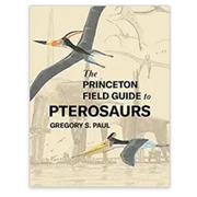 The Princeton Field Guide to Pterosaurs