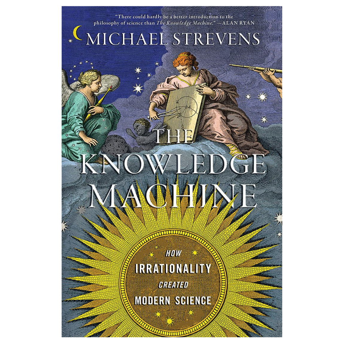 The Knowledge Machine: How Irrationality Created Modern Science