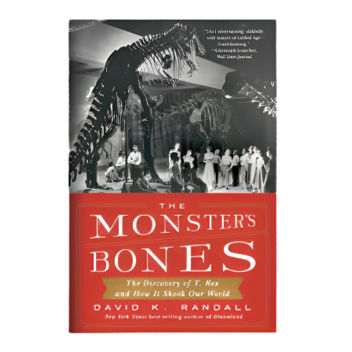 The Monster's Bones: The Discovery of T. Rex and How It Shook Our World