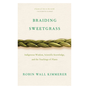 Braiding Sweetgrass: Indigenous Wisdom, Scientific Knowledge and the Teachings of Plants