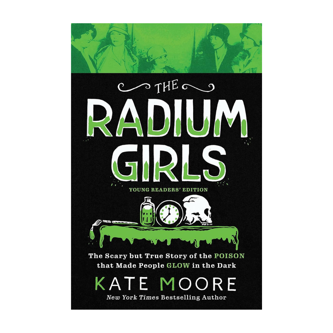The Radium Girls: Young Readers' Edition: The Scary but True Story of the Poison that Made People Glow in the Dark
