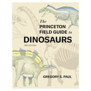The Princeton Field Guide to Dinosaurs: Third Edition