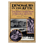 Dinosaurs in the Attic: An Excursion into the American Museum of Natural History