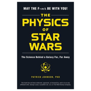 The Physics of Star Wars: The Science Behind a Galaxy Far, Far Away