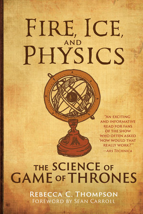 Fire, Ice, and Physics: The Science of Game of Thrones Hardcover
