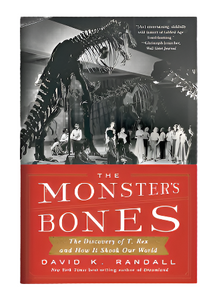 The Monster's Bones: The Discovery of T. Rex and How It Shook Our World