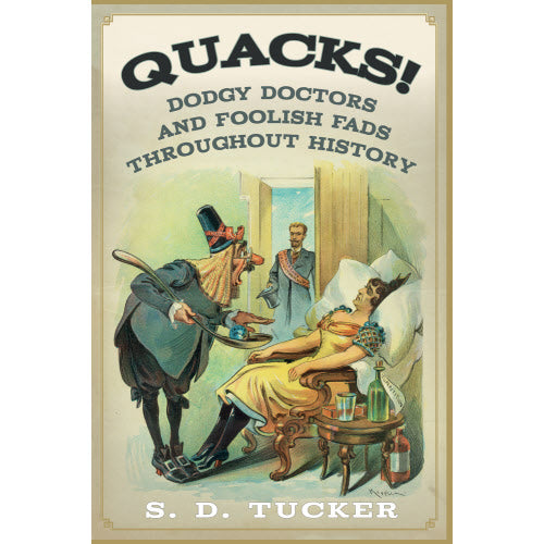 Quacks! Dodgy Doctors and Foolish Fads Throughout History