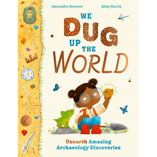 We Dug Up the World: Unearth Amazing Archaeology Discoveries