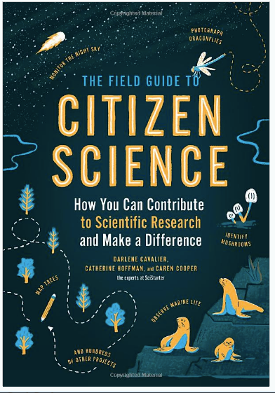 The Field Guide to Citizen Science: How You Can Contribute to Scientific Research and Make a Difference