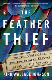 The Feather Thief: Beauty, Obsession, and the Natural History Heist of the Century