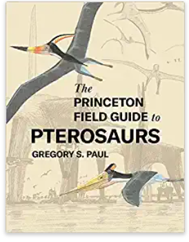 The Princeton Field Guide to Pterosaurs