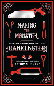 Making the Monster: The Science Behind Mary Shelly's Frankenstein