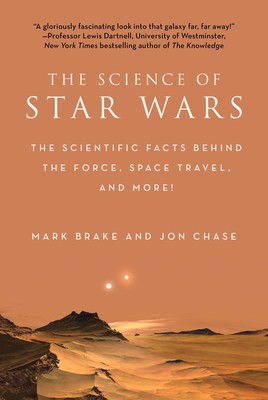 The Science of Star Wars The Scientific Facts Behind the Force, Space Travel, and More!